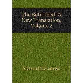 

Книга The Betrothed: A New Translation. Volume 2. Alessandro Manzoni