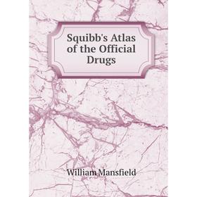 

Книга Squibb's Atlas of the Official Drugs. William Mansfield