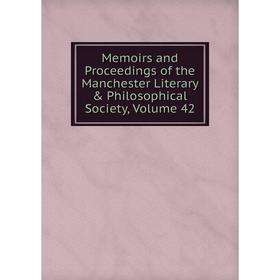 

Книга Memoirs and Proceedings of the Manchester Literary & Philosophical Society, Volume 42