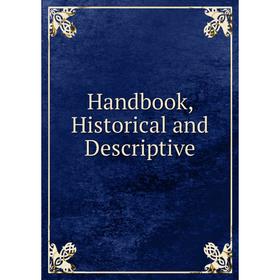 

Книга Handbook, Historical and Descriptive
