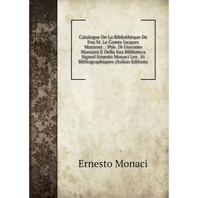 

Книга Catalogue De La Bibliothèque De Feu M. Le Comte Jacques Manzoni