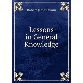 

Книга Lessons in General Knowledge