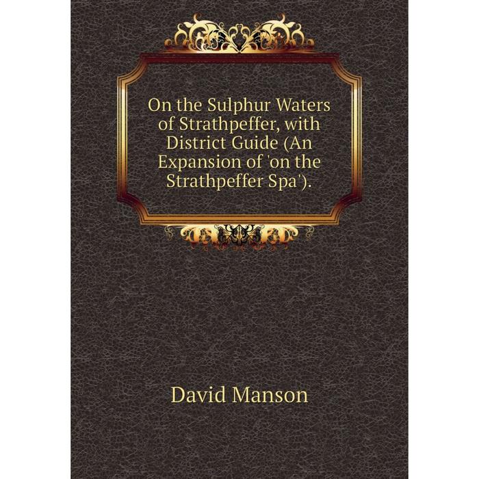 фото Книга on the sulphur waters of strathpeffer, with district guide (an expansion of 'on the strathpeffer spa') nobel press