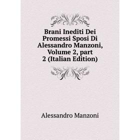 

Книга Brani Inediti Dei Promessi Sposi Di Alessandro Manzoni. Volume 2, part 2 (Italian Edition). Alessandro Manzoni