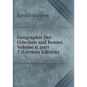 

Книга Geographie Der Griechen and Romer. Volume 6, part 3 (German Edition). Konrad Mannert