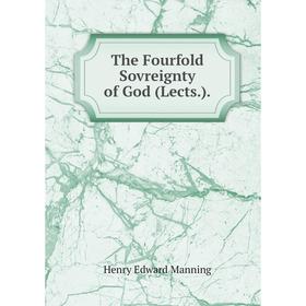 

Книга The Fourfold Sovreignty of God (Lects.). Henry Edward Manning