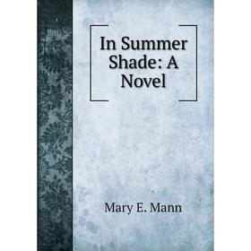 

Книга In Summer Shade: A Novel. Mary E. Mann
