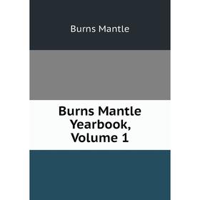 

Книга Burns Mantle Yearbook. Volume 1. Burns Mantle