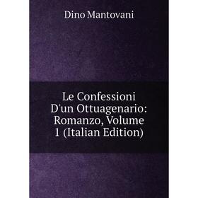 

Книга Le Confessioni D'un Ottuagenario: Romanzo, Volume 1