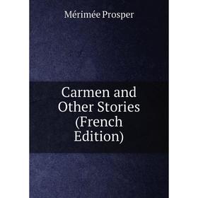 

Книга Carmen and Other Stories (French Edition). Mérimée Prosper