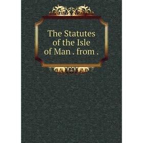 

Книга The Statutes of the Isle of Man. from.