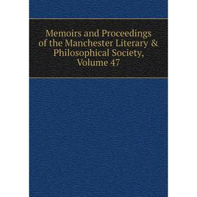 

Книга Memoirs and Proceedings of the Manchester Literary & Philosophical Society, Volume 47