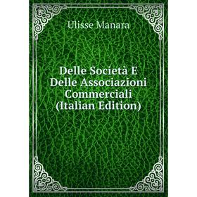 

Книга Delle Società E Delle Associazioni Commerciali (Italian Edition). Ulisse Manara