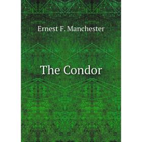 

Книга The Condor. Ernest F. Manchester