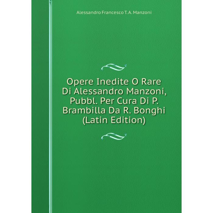 фото Книга opere inedite o rare di alessandro manzoni, pubbl per cura di p brambilla da r bonghi nobel press