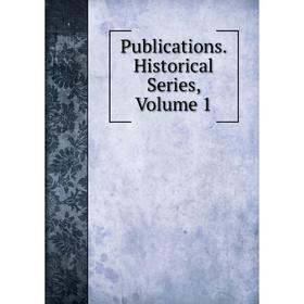 

Книга Publications. Historical Series. Volume 1