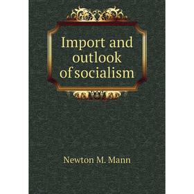 

Книга Import and outlook of socialism. Newton M. Mann