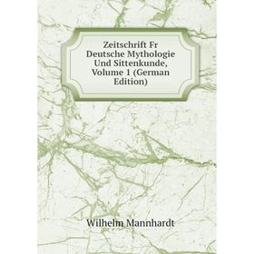 

Книга Zeitschrift Fr Deutsche Mythologie Und Sittenkunde. Volume 1 (German Edition). Wilhelm Mannhardt