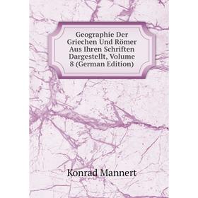 

Книга Geographie Der Griechen Und Römer Aus Ihren Schriften Dargestellt. Volume 8 (German Edition). Konrad Mannert