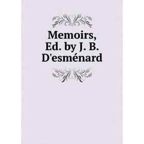 

Книга Memoirs, Ed by J B D'esménard