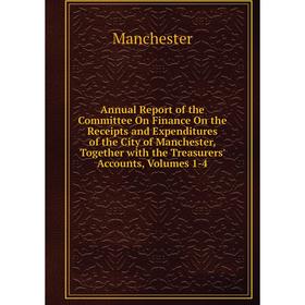 

Книга Annual Report of the Committee On Finance On the Receipts and Expenditures of the City of Manchester, Together with the Treasurers' Accounts