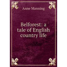 

Книга Belforest: a tale of English country life. Manning Anne