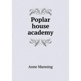 

Книга Poplar house academy. Manning Anne