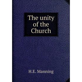 

Книга The unity of the Church. H.E. Manning