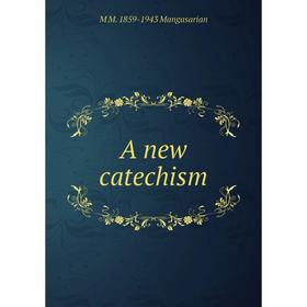 

Книга A new catechism. M M. 1859-1943 Mangasarian