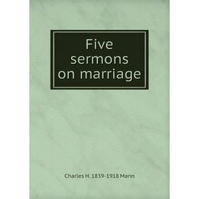 

Книга Five sermons on marriage. Charles H. 1839-1918 Mann