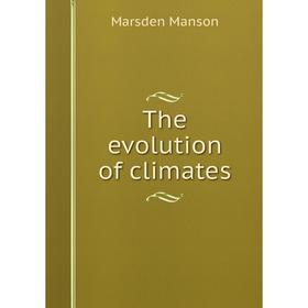 

Книга The evolution of climates. Marsden Manson