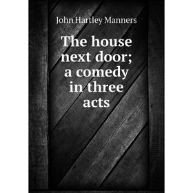 

Книга The house next door; a comedy in three acts. John Hartley Manners