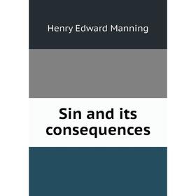 

Книга Sin and its consequences. Henry Edward Manning