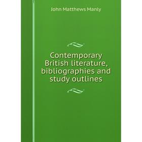 

Книга Contemporary British literature, bibliographies and study outlines. John Matthews Manly