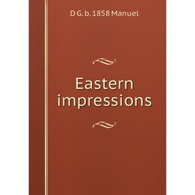 

Книга Eastern impressions. D G. b. 1858 Manuel