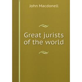

Книга Great jurists of the world. John Macdonell