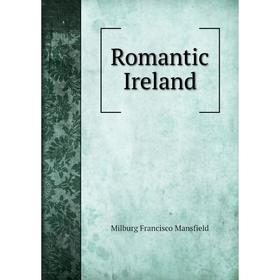 

Книга Romantic Ireland. Milburg Francisco Mansfield