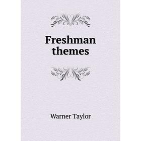 

Книга Freshman themes. Warner Taylor
