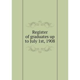 

Книга Register of graduates up to July 1st, 1908