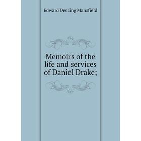 

Книга Memoirs of the life and services of Daniel Drake;
