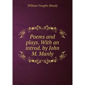 

Книга Poems and plays. With an introd. by John M. Manly. William Vaughn Moody