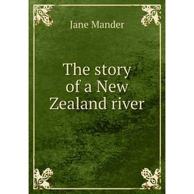 

Книга The story of a New Zealand river. Jane Mander