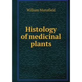 

Книга Histology of medicinal plants. William Mansfield