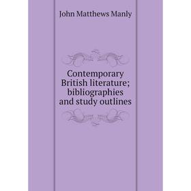 

Книга Contemporary British literature; bibliographies and study outlines. John Matthews Manly