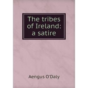 

Книга The tribes of Ireland: a satire. Aengus O'Daly