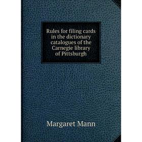 

Книга Rules for filing cards in the dictionary catalogues of the Carnegie library of Pittsburgh. Margaret Mann