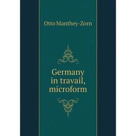 

Книга Germany in travail, microform. Otto Manthey-Zorn