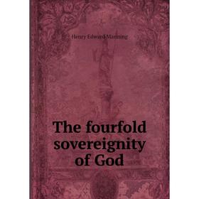 

Книга The fourfold sovereignity of God. Henry Edward Manning