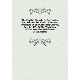 

Книга The English Church, Its Succession And Witness For Christ