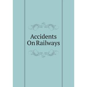 

Книга Accidents On Railways